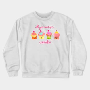 All you need is a cupcake pink Crewneck Sweatshirt